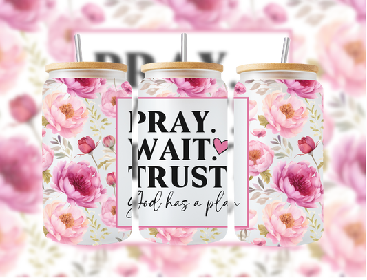 Pray Wait Trust Glass Cup
