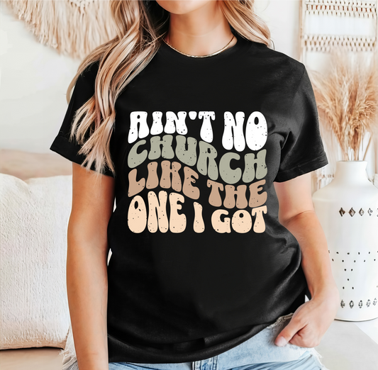 Ain't No Church Like The One I Got Shirt