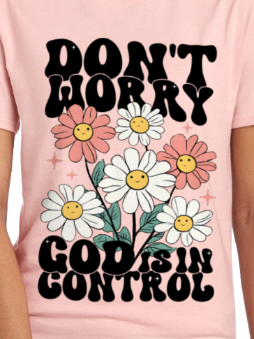 Don't Worry God is in Control Shirt