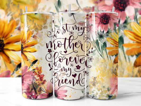 First My Mother, Forever My Friend Tumbler